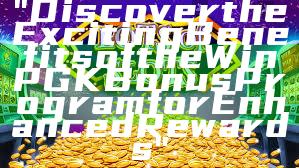 "Discover the Exciting Benefits of the WinPGK Bonus Program for Enhanced Rewards"