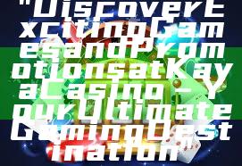 "Discover Exciting Games and Promotions at Kaya Casino – Your Ultimate Gaming Destination"