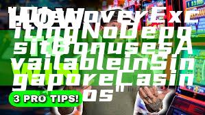 "Discover Exciting No Deposit Bonuses Available in Singapore Casinos"