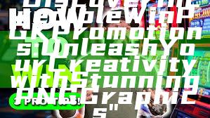 "Discover Incredible WinPGK Promotions: Unleash Your Creativity with Stunning PNG Graphics"