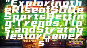 "Exploring the Rise of SGD eSports Betting: Trends, Tips, and Strategies for Gamers"