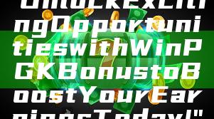 "Unlock Exciting Opportunities with WinPGK Bonus to Boost Your Earnings Today!"