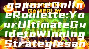 "Experience the Thrill of Singapore Online Roulette: Your Ultimate Guide to Winning Strategies and Top Casinos"