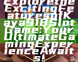 Explore the Exciting Features of Kaya918 Slot Game: Your Ultimate Gaming Experience Awaits!