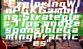 "Exploring WinPGK Gambling: Strategies, Tips, and Responsible Gaming Practices"