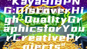 "Kaya918 PNG: Discover High-Quality Graphics for Your Creative Projects"