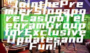 "Join the Premier Singapore Casino Telegram Group for Exclusive Updates and Fun!"