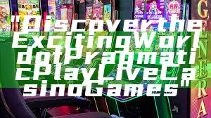 "Discover the Exciting World of Pragmatic Play Live Casino Games"