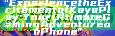 "Experience the Excitement of Kaya Play: Your Ultimate Gaming Adventure on Phone"
