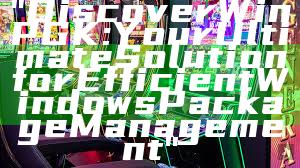 "Discover WinPGK: Your Ultimate Solution for Efficient Windows Package Management"