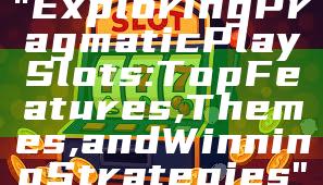 "Exploring Pragmatic Play Slots: Top Features, Themes, and Winning Strategies"