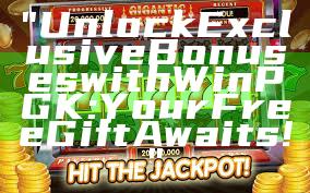 "Unlock Exclusive Bonuses with WinPGK: Your Free Gift Awaits!"