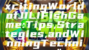 "Explore the Exciting World of JILI Fish Game: Tips, Strategies, and Winning Techniques"