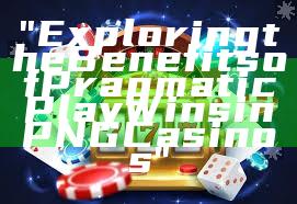 "Exploring the Benefits of Pragmatic Play Wins in PNG Casinos"