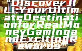 "Discover JILI: Your Ultimate Destination for Real Money Gaming and Exciting Rewards"